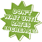 Don’t Wait Until Rates Increase!